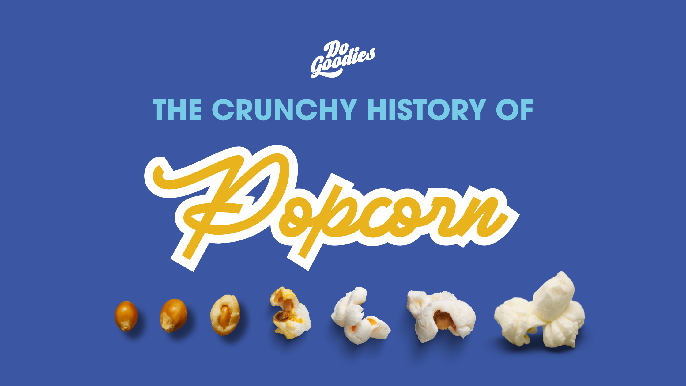 The Crunchy History of Popcorn: From Ancient Grains to Do Goodies!